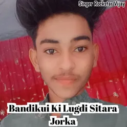 Bandikui Ki Lugdi Sitara Jorka